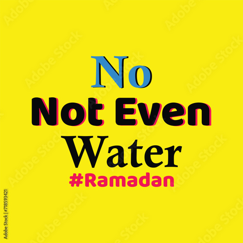 no,not even water Ramadan , Ramadan tshirt design © Nishat