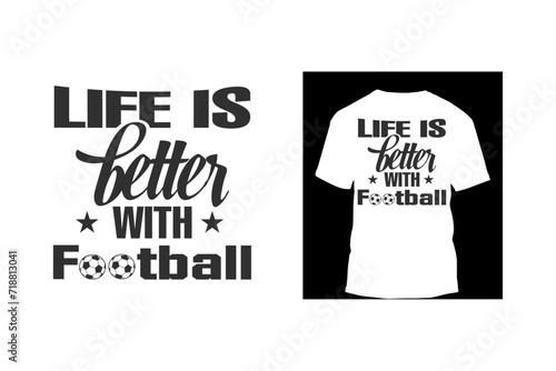 T Shirt Design Template Life is better with football
