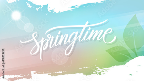 Springtime background with hand lettering, spring sun and white brush strokes for Spring season creative graphic design. Soft blurred colors. Vector illustration.