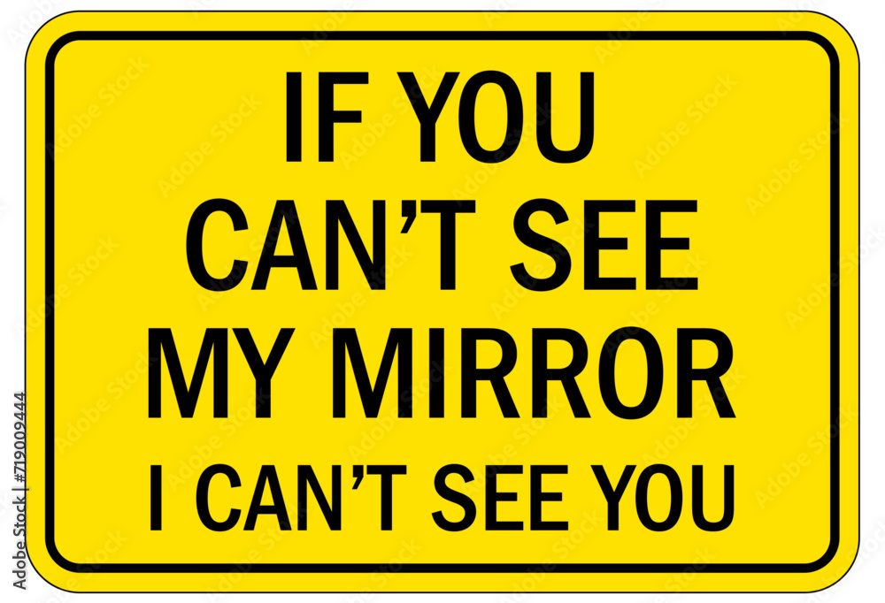 Obraz premium Truck safety sign if you can't see my mirror i can't see you