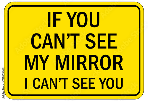 Truck safety sign if you can't see my mirror i can't see you