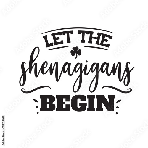 Let The Shenagigans Begin. Vector Design on White Background
