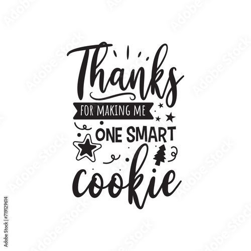 Thanks For Making Me One Smart Cookie. Vector Design on White Background