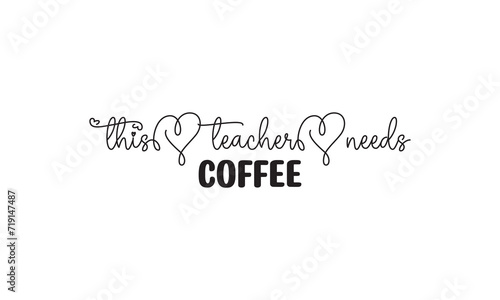 This Teacher Needs Coffee t shirt design vector file 