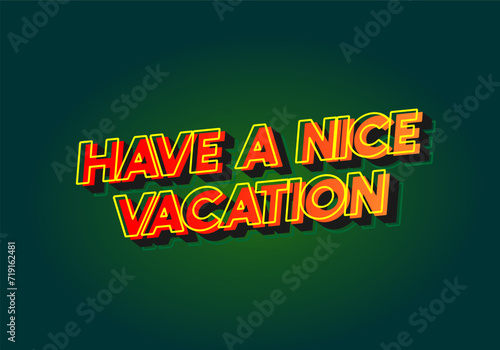Have a nice vacation. Text effect in 3d style with eye catching color