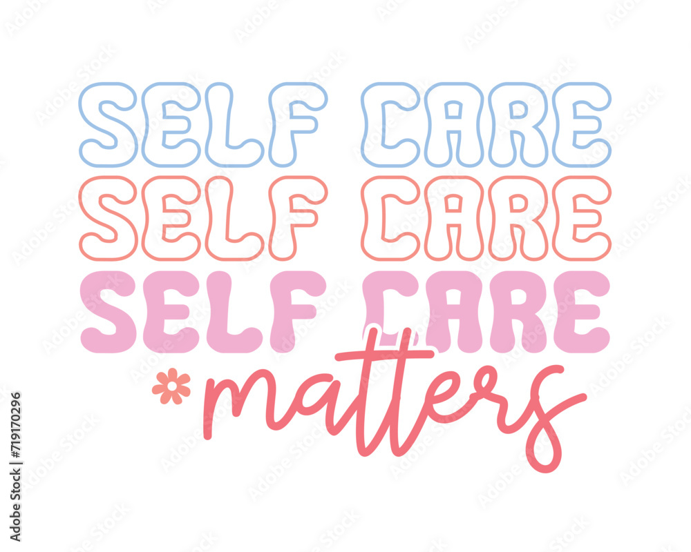 Self care matters positive saying retro typographic isolated art on white background