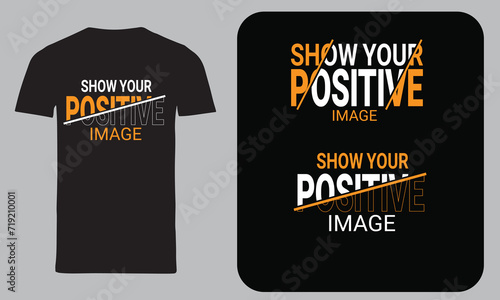 show your positive modern inspirational quotes the t-shirt design.
