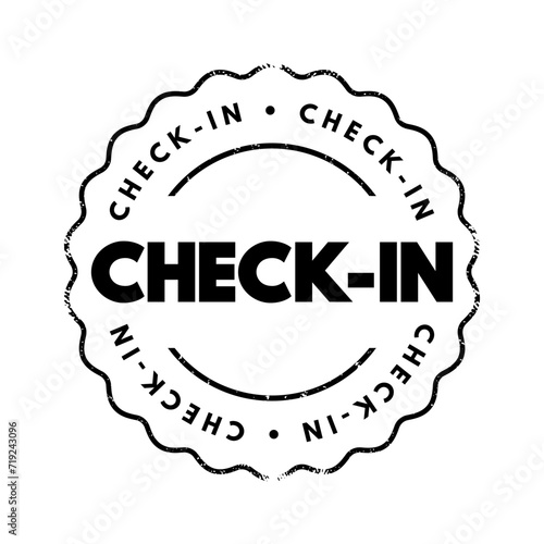 Check-In - process whereby people announce their arrival at an office, hotel, airport, hospital, seaport or event, text concept stamp