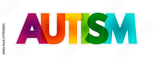 Autism - neurodevelopmental disorder characterized by difficulties with social interaction and communication, colorful text concept background