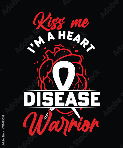  KISS ME I'M A HEART DISEASE WARRIOR TSHIRT DESIGN