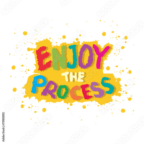 Enjoy the process. Inspirational quote. Hand drawn typography poster.