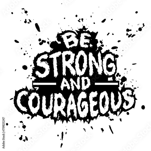 Be strong  and courageous. Inspiring Creative motivation quote. Vector illustration