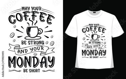 May your coffee be strong and your monday be short t shirt design.