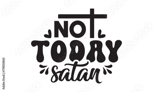 Not today satan svg,christian svg,jesus svg,Jesus Christian svg t shirt design Bundle,Retro christian svg,funny christian svg,Printable Vector Illustration,Holiday,Cut Files Cricut,Silhouette,png