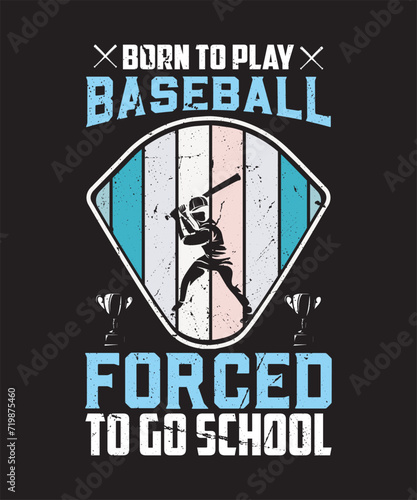 Born to Play Baseball forced to go to school. Baseball Sports T-Shirt. Typography t-shirt design vector poster or template.