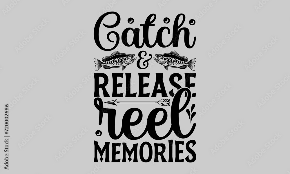 Fototapeta premium Catch & Release Reel Memories - Fishing T-Shirt Design, Fishing Rod, This Illustration Can Be Used As A Print On T-Shirts And Bags, Stationary Or As A Poster, Template.
