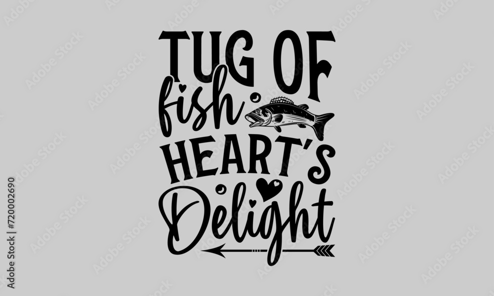 Tug of Fish Heart's Delight - Fishing T-Shirt Design, Catching, Conceptual Handwritten Phrase T Shirt Calligraphic Design, Inscription for Invitation and Greeting Card, Prints and Posters, Template. Tug of Fish Heart's Delight - Fishing T-Shirt Design, Catching, Conceptual Handwritten Phrase T Shirt Calligraphic Design, Inscription for Invitation and Greeting Card, Prints and Posters, Template.