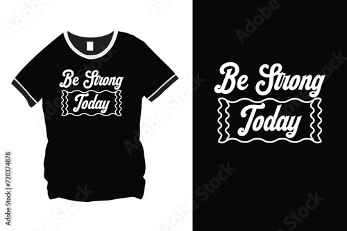 Be Strong Today quote typography stock vector design