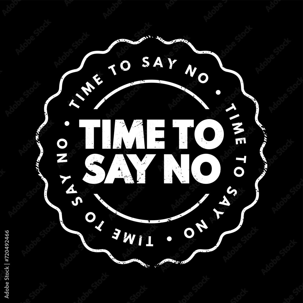Time To Say No text stamp, concept background Time To Say No text stamp, concept background