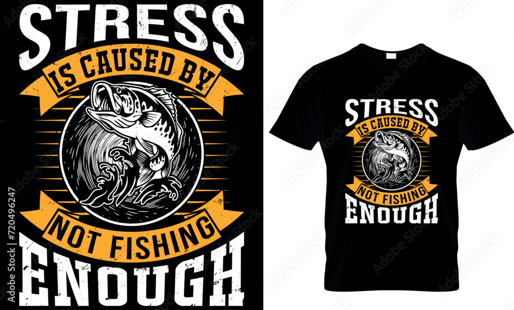  stress is caused by not fishing enough - t-shirt design template