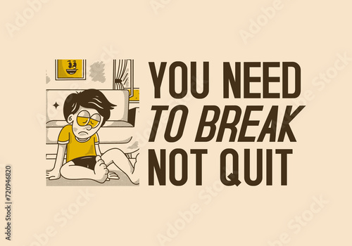 You need to break, Not quit. Vintage illustration of sad boy