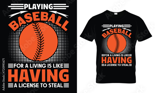 playing baseball for a living is like having a license to steal typography t shirt design. photo