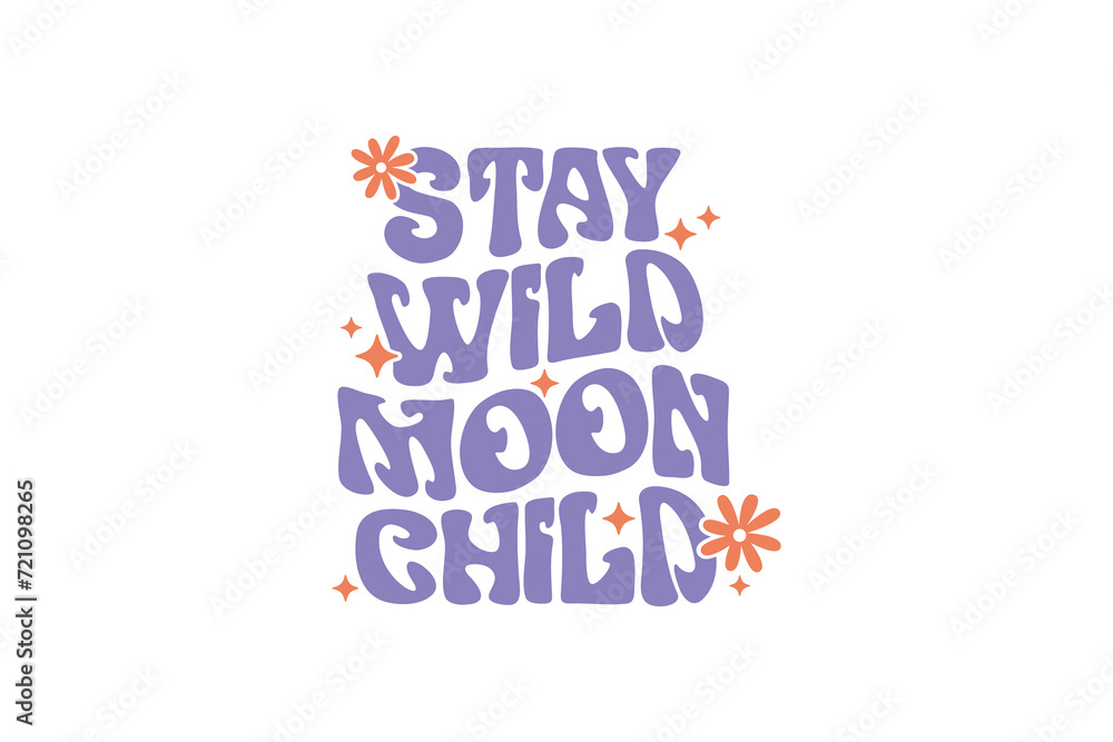 Stay Wild Moon Child, Retro Groovy Inspirational Quote SVG Typography T Shirt Design Stay Wild Moon Child, Retro Groovy Inspirational Quote SVG Typography T Shirt Design