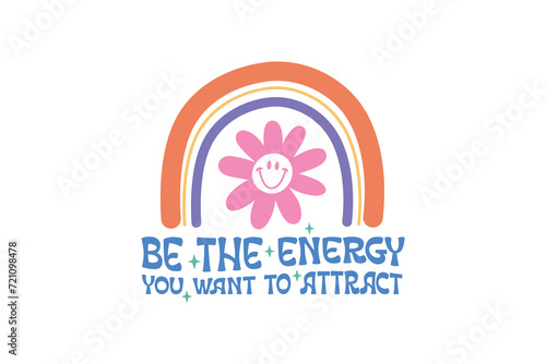 Be The Energy You Want To Attract, Retro Groovy Inspirational Quote SVG Typography T Shirt Design 