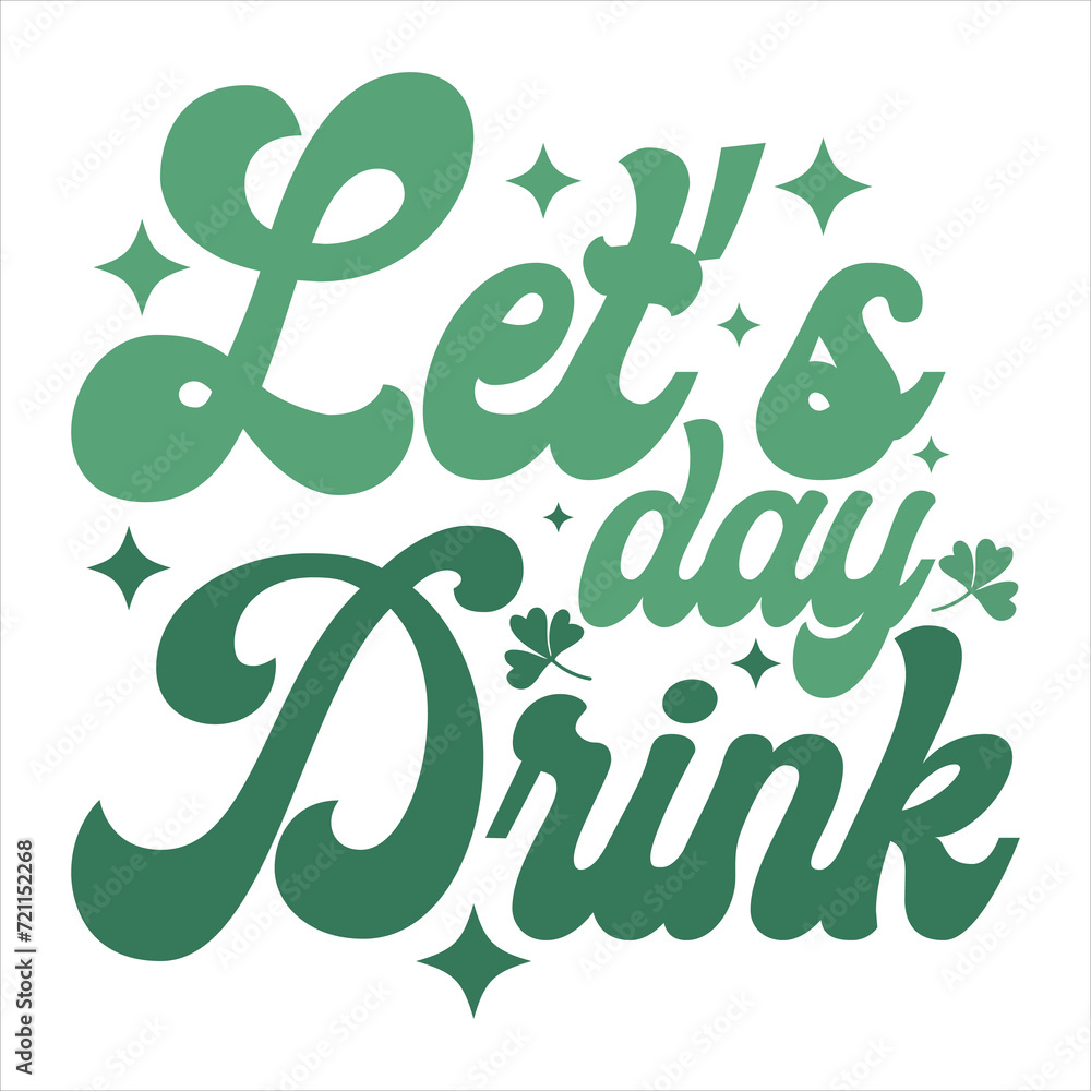 Fototapeta premium LET’S DAY DRINK ST.PATRICK'S DAY T-SHIRT DESIGN,