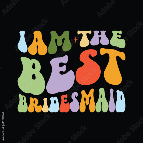 Iam the best Bridesmaid
