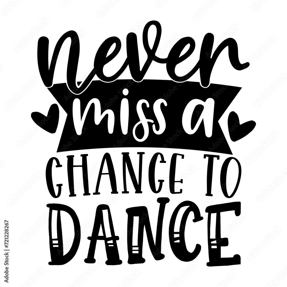 Obraz premium Never Miss a Chance to Dance