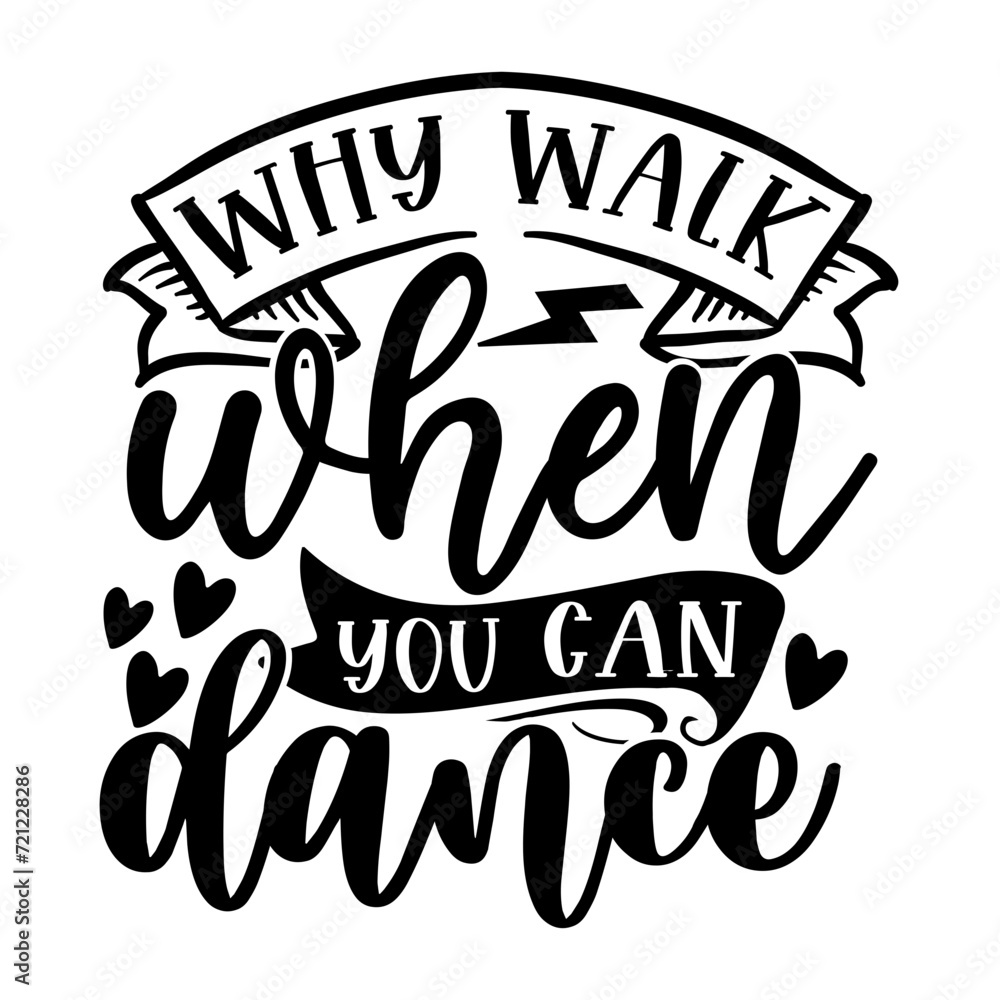 Why Walk when You Can Dance Why Walk when You Can Dance