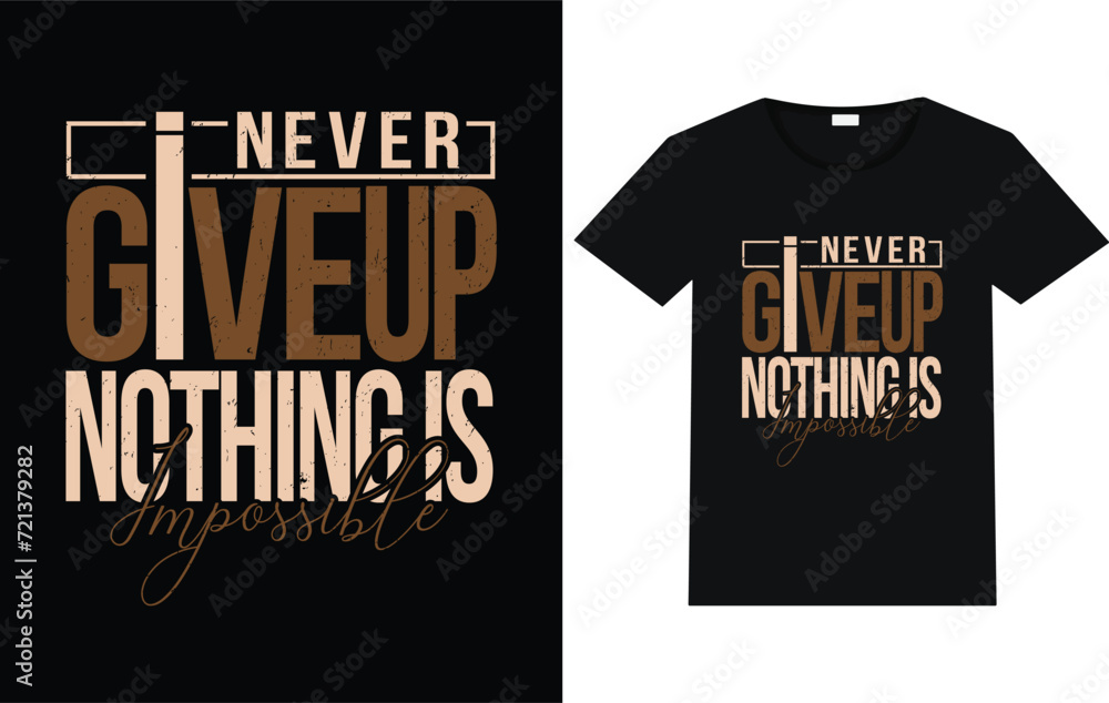 Never give up nothing is impossible trending T-shirt design motivational t-shirt typography text vector. Never give up nothing is impossible trending T-shirt design motivational t-shirt typography text vector.