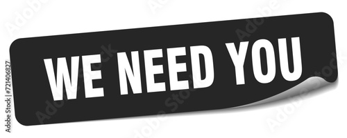 we need you sticker. we need you label