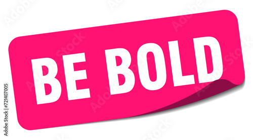 be bold sticker. be bold label