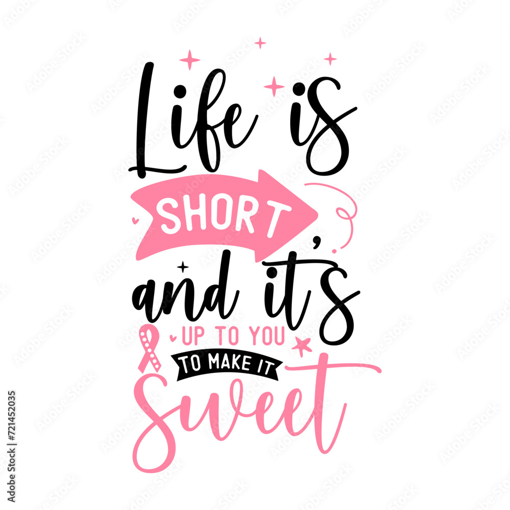 Life is short and its up to you to make it sweet, World Cancer Quote, World cancer day, Cancer day SVg, Cancer day Bundle