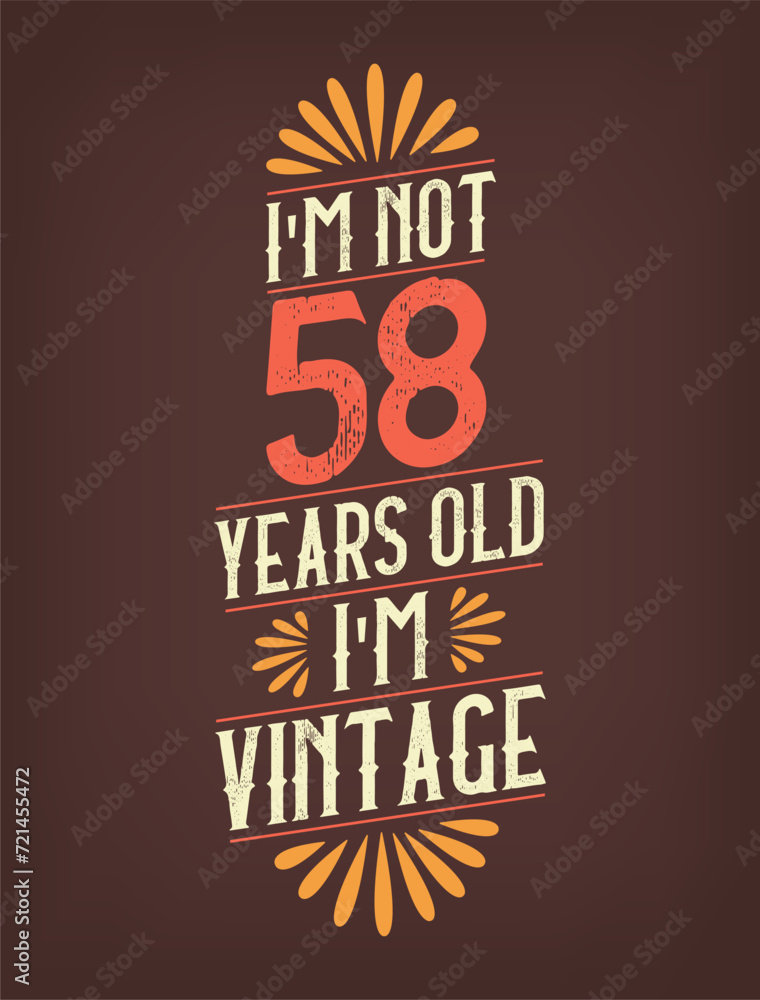 I'm not 58 years old. I'm Vintage.