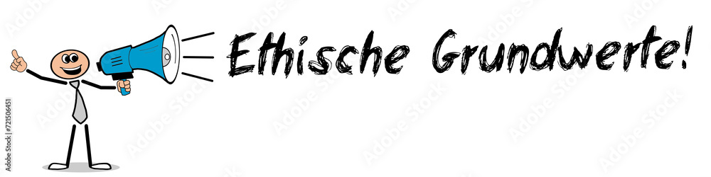 Ethische Grundwerte! Ethische Grundwerte!