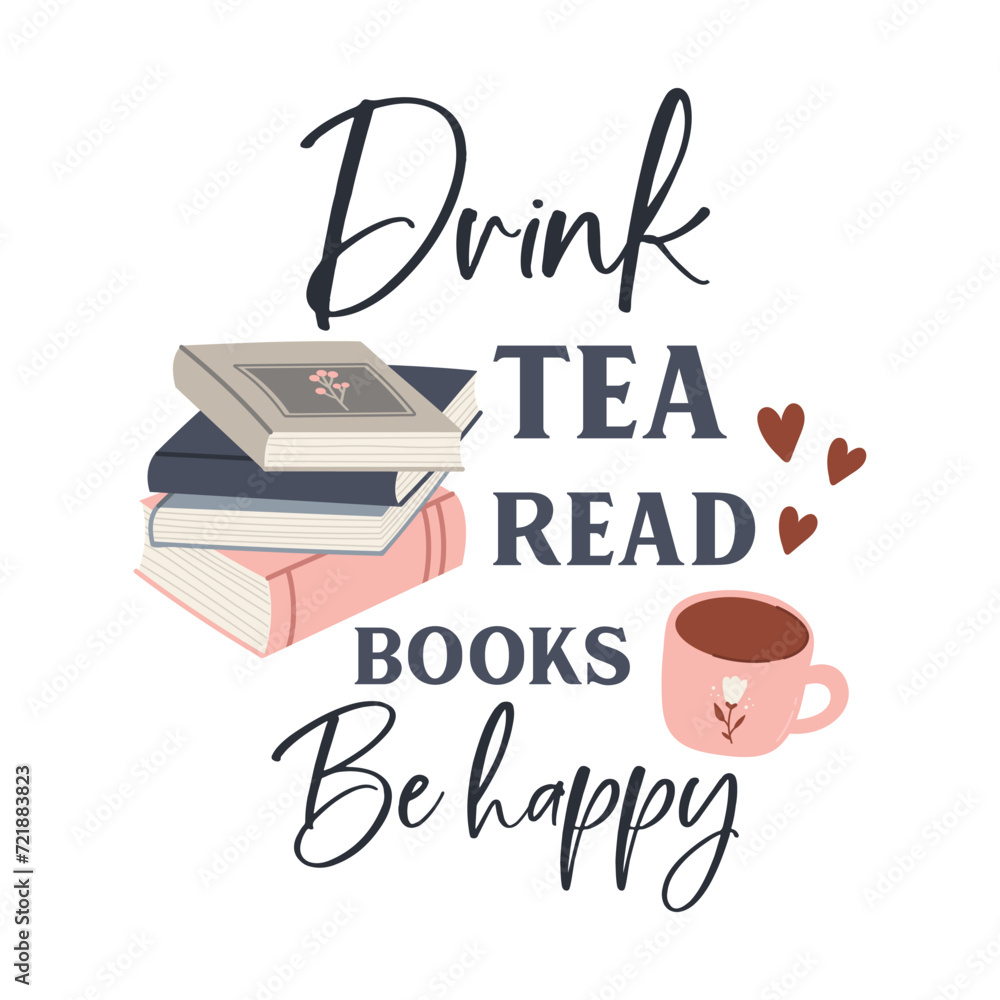 Obraz premium Drink tea read books be happy funny slogan inscription. Reading vector quote. Illustration for prints on t-shirts and bags, posters, cards. Isolated on white background. Inspirational phrase.