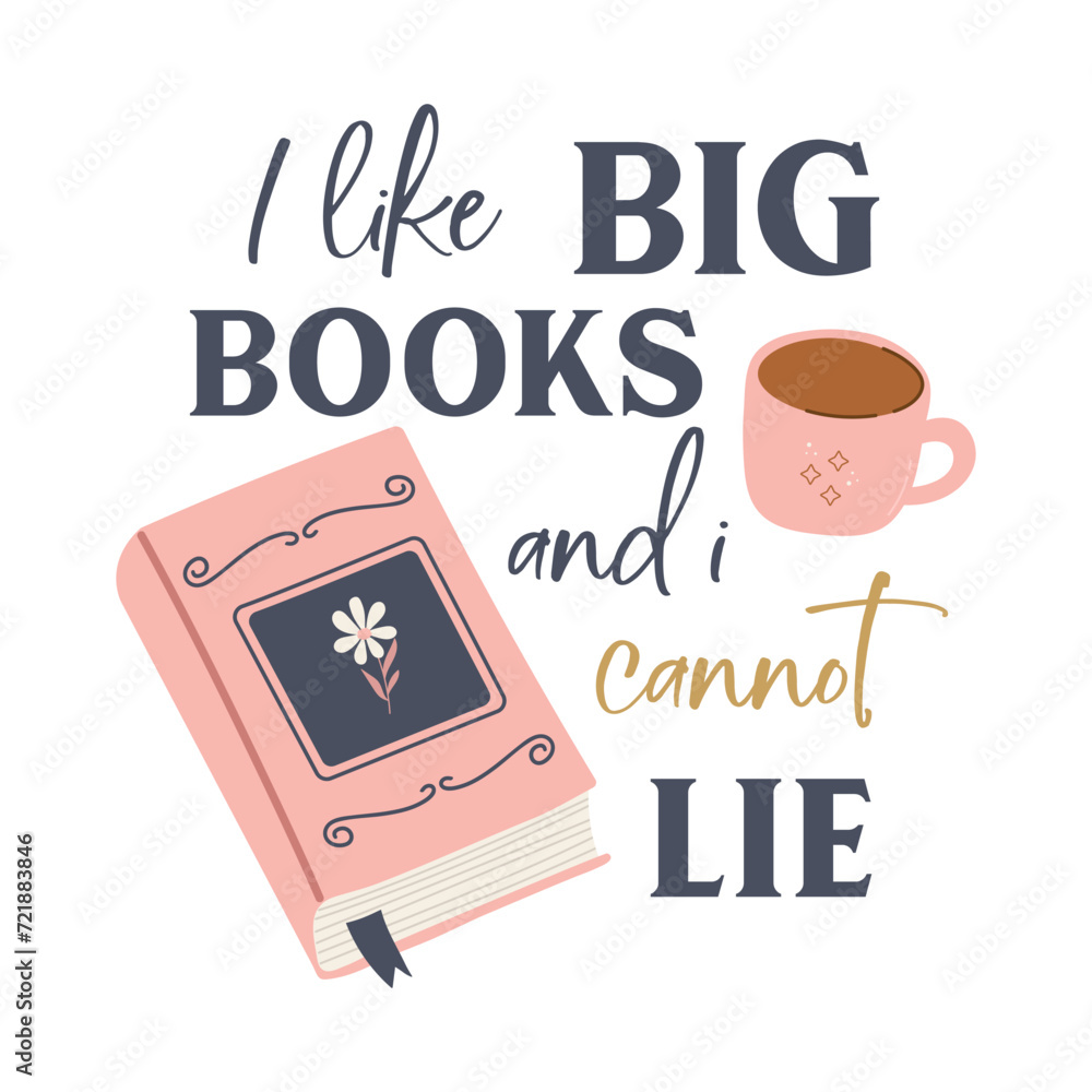I like big books and i cannot lie funny slogan inscription. Reading vector quote. Illustration for prints on t-shirts and bags, posters, cards. Isolated on white background. Inspirational phrase.