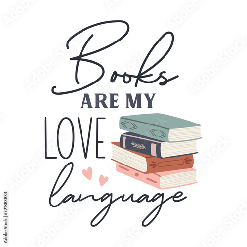 Books are my love language motivational slogan inscription. Reading vector quote. Illustration for prints on t-shirts and bags, posters, cards. Isolated on white background. Inspirational phrase.