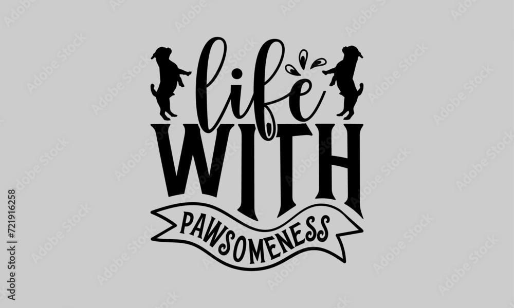 Life with Pawsomeness - Dog T-Shirt Design, Doggy, Conceptual Handwritten Phrase T Shirt Calligraphic Design, Inscription for Invitation and Greeting Card, Prints and Posters, Template. Life with Pawsomeness - Dog T-Shirt Design, Doggy, Conceptual Handwritten Phrase T Shirt Calligraphic Design, Inscription for Invitation and Greeting Card, Prints and Posters, Template.