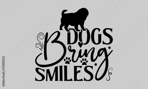 Dogs Bring Smiles - Dog T-Shirt Design, Dog Template, Hand Drawn Lettering Phrase, For Cards Posters and Banners, Template. 