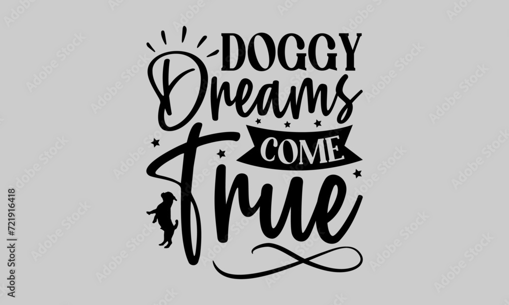 Fototapeta premium Doggy Dreams Come True - Dog T-Shirt Design, Doggy, Conceptual Handwritten Phrase T Shirt Calligraphic Design, Inscription for Invitation and Greeting Card, Prints and Posters, Template.