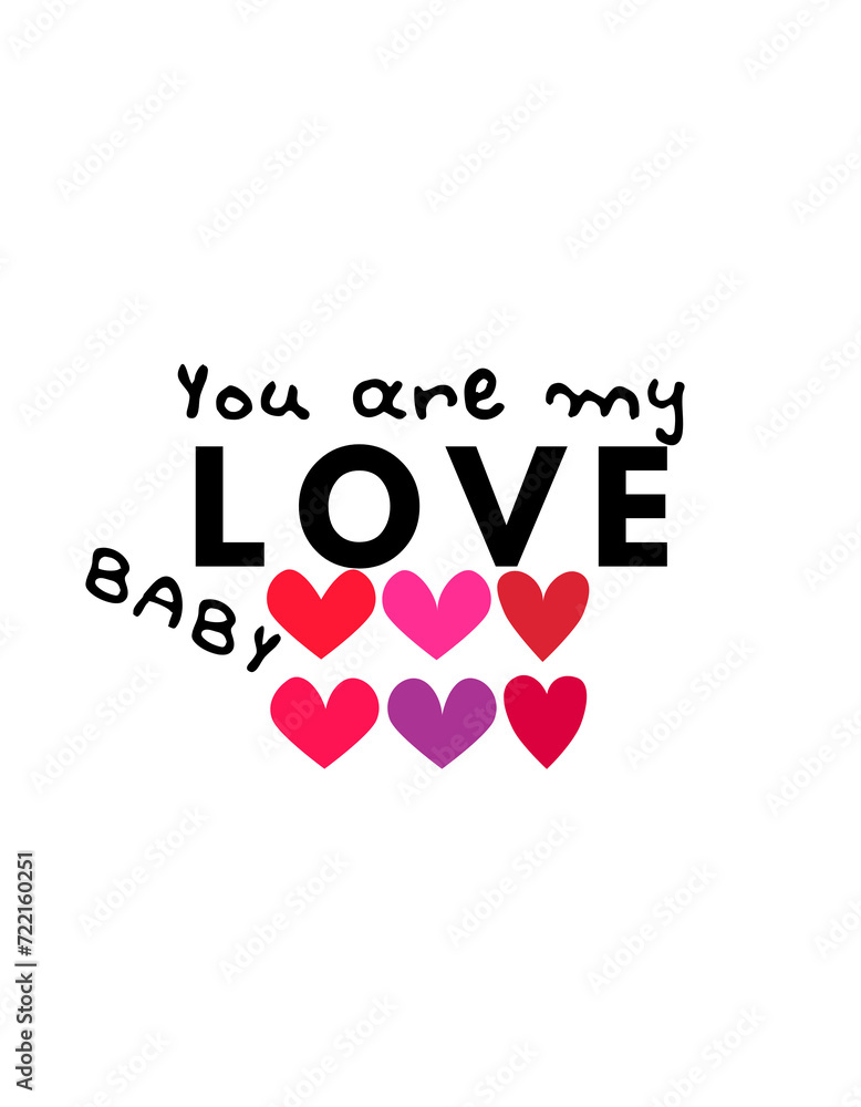 you are my love baby, happy valentine's day, love, valentines day typography t-shirt design you are my love baby, happy valentine's day, love, valentines day typography t-shirt design