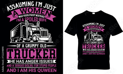  assuaging I'm just a women was your Frist mistake I'm a spoiled wife of a grumpy old trucker.... - t-shirt design template 