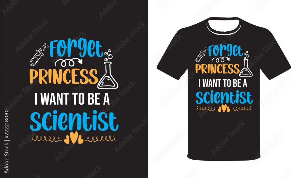 Forget Princess I want to be a Scientist. Scientist t-shirt design, Science Teacher Shirts, Science T-Shirt, Teacher GiftT-shirt Design Vector. Forget Princess I want to be a Scientist. Scientist t-shirt design, Science Teacher Shirts, Science T-Shirt, Teacher GiftT-shirt Design Vector.