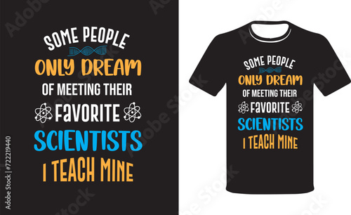 Some People Only Dream Of Meeting Their Favorite Scientists I Teach Mine - Scientist t-shirt design, Science Teacher Shirts, Science T-Shirt, Teacher GiftT-shirt Design Vector.	