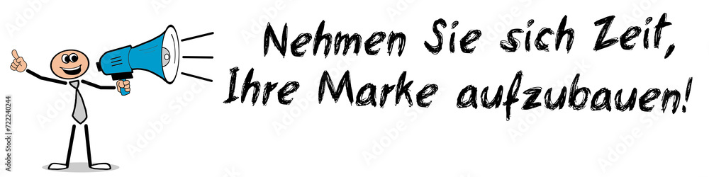 Nehmen Sie sich Zeit, Ihre Marke aufzubauen! Nehmen Sie sich Zeit, Ihre Marke aufzubauen!