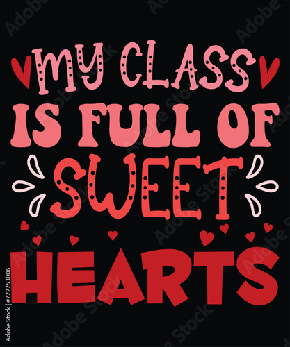 My Class Is Full Of Sweet Hearts Valentine T-Shirt 